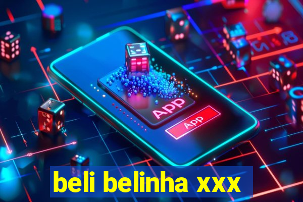 beli belinha xxx